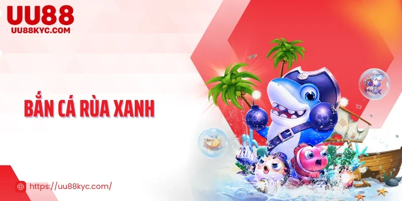 Bắn Cá Rùa Xanh - Săn Thưởng Cùng Đại Dương Đầy Sắc Màu