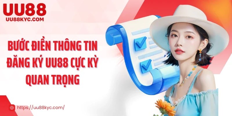Bước điền thông tin đăng ký UU88 cực kỳ quan trọng