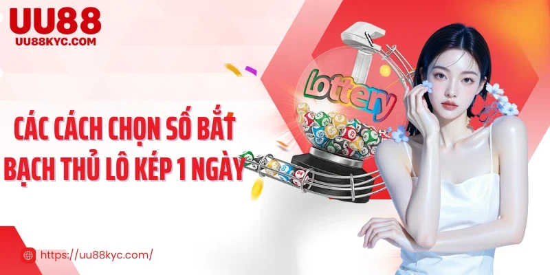 Các cách chọn số bắt bạch thủ lô kép 1 ngày