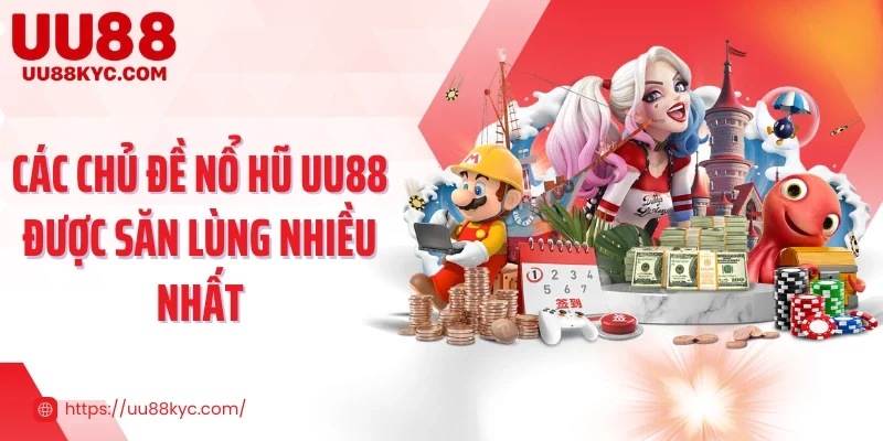 Các chủ đề nổ hũ UU88 được săn lùng nhiều nhất