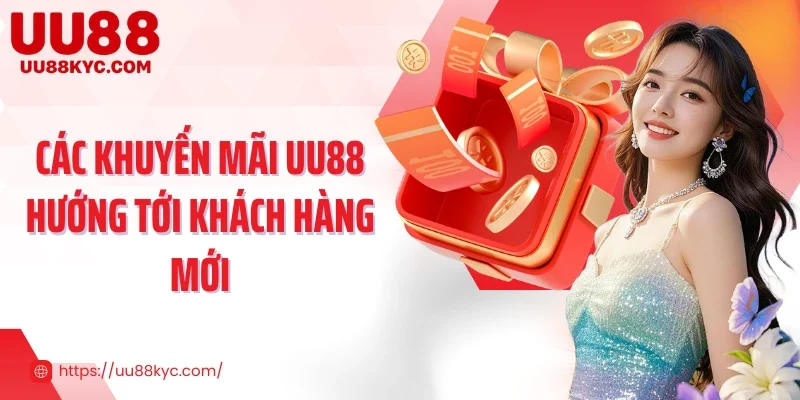 Các khuyến mãi UU88 hướng tới khách hàng mới