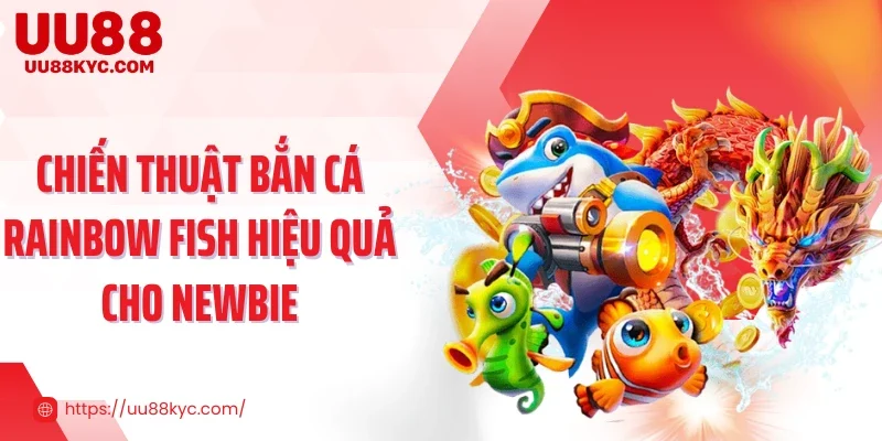 Chiến thuật bắn cá Rainbow Fish hiệu quả cho newbie