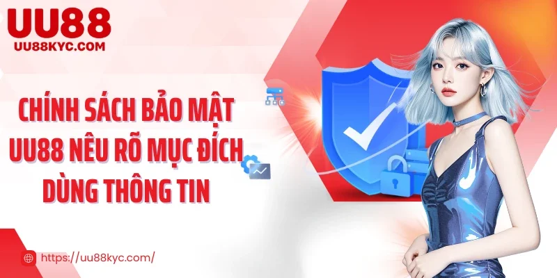 Chính sách bảo mật UU88 nêu rõ mục đích dùng thông tin