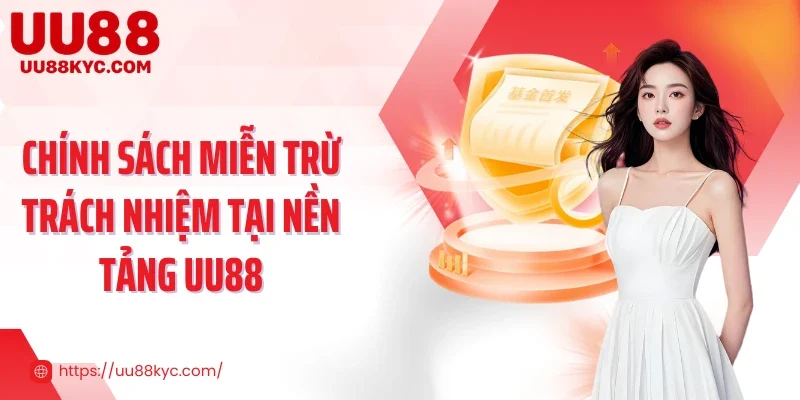 Chính sách miễn trừ trách nhiệm tại nền tảng UU88
