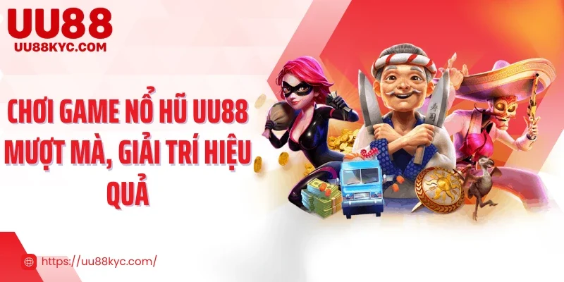 Chơi game nổ hũ UU88 mượt mà, giải trí hiệu quả