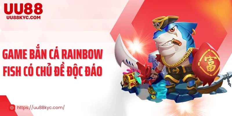Game bắn cá Rainbow Fish có chủ đề độc đáo