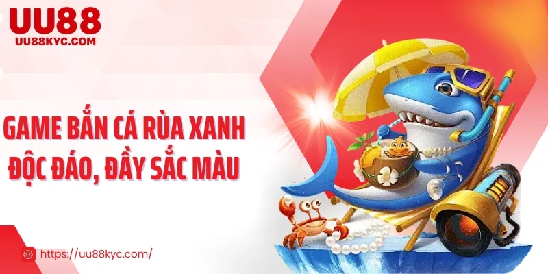 Game bắn cá rùa xanh độc đáo, đầy sắc màu