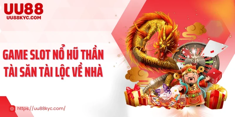 Game slot nổ hũ Thần Tài săn tài lộc về nhà