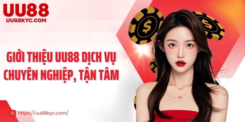 Giới thiệu UU88 dịch vụ chuyên nghiệp, tận tâm