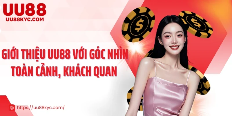Giới thiệu UU88 với góc nhìn toàn cảnh, khách quan 