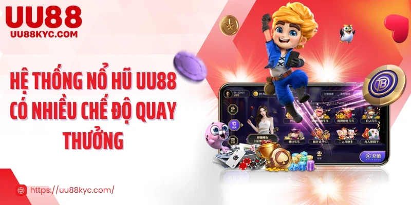 Hệ thống nổ hũ UU88 có nhiều chế độ quay thưởng