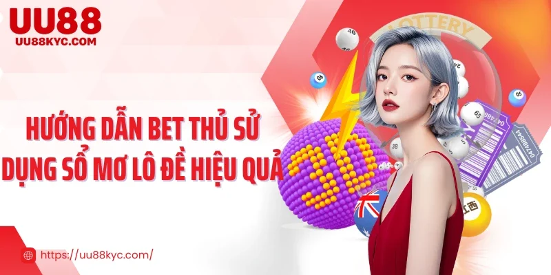 Hướng dẫn bet thủ sử dụng sổ mơ lô đề hiệu quả