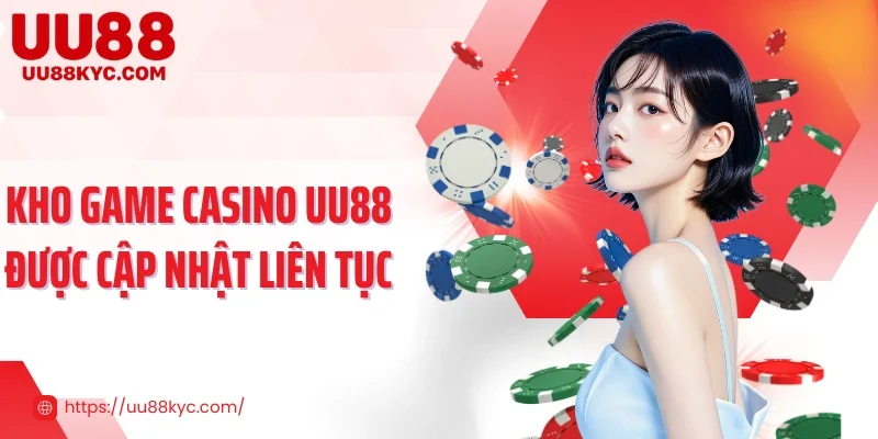 Kho game Casino UU88 được cập nhật liên tục