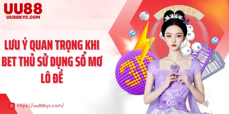 Lưu ý quan trọng khi bet thủ sử dụng sổ mơ lô đề