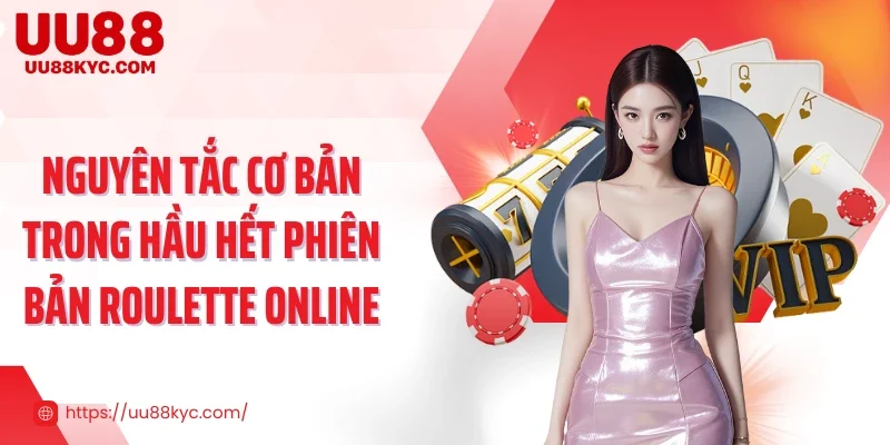 Nguyên tắc cơ bản trong hầu hết phiên bản Roulette online