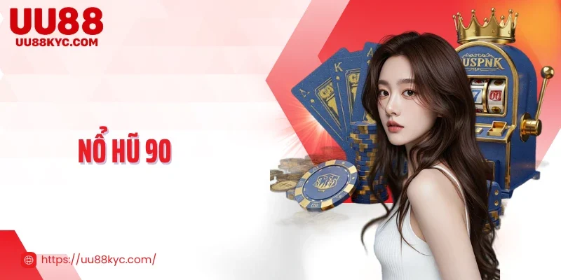 Nổ Hũ 90 - Trải Nghiệm Quay Hũ Tốc Độ Cao, Săn Thưởng Đỉnh 