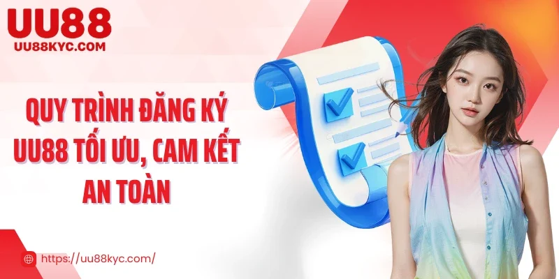 Quy trình đăng ký UU88 tối ưu, cam kết an toàn