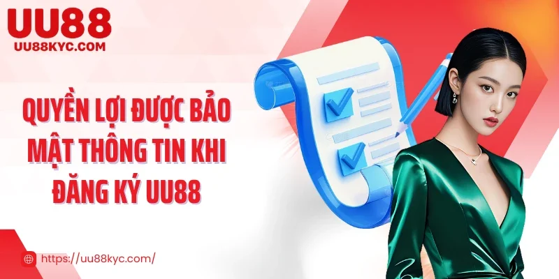 Quyền lợi được bảo mật thông tin khi đăng ký UU88
