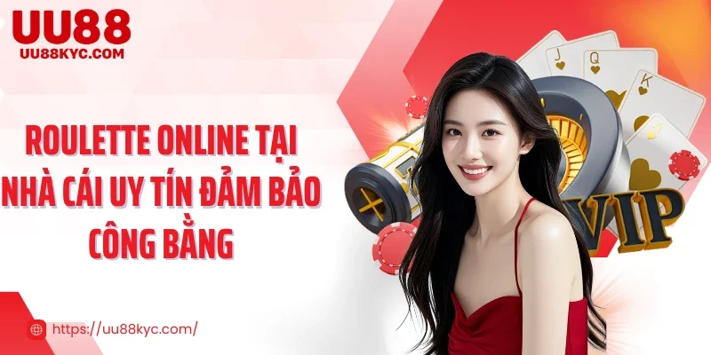 Roulette online tại nhà cái uy tín đảm bảo công bằng