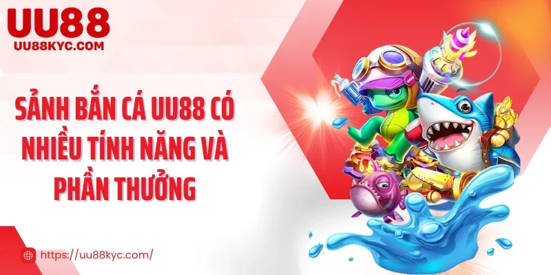 Sảnh bắn cá UU88 có nhiều tính năng và phần thưởng
