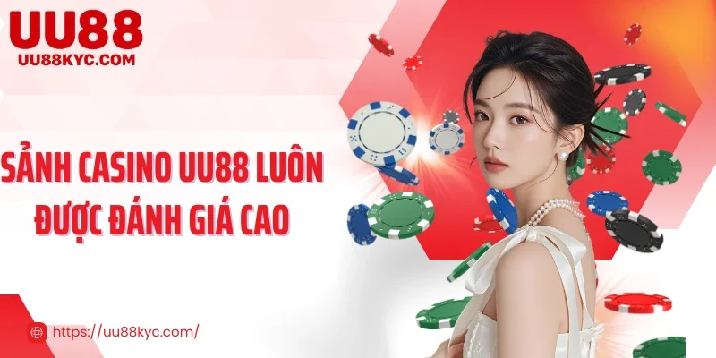 Sảnh Casino UU88 luôn được đánh giá cao
