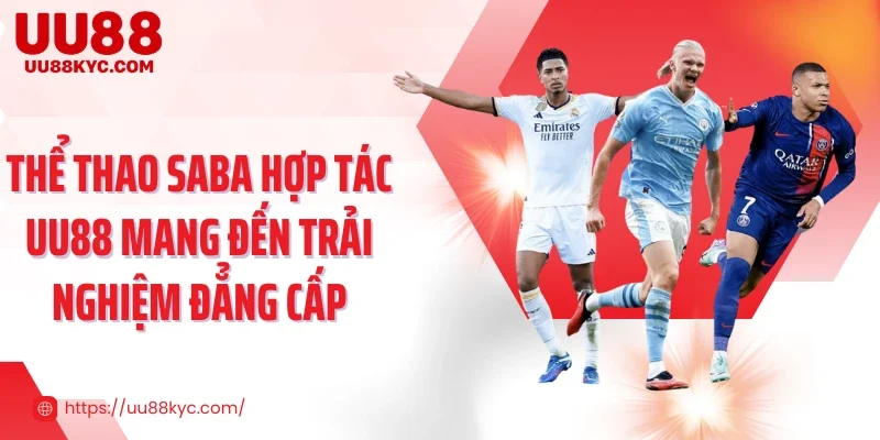 Thể thao SABA hợp tác UU88 mang đến trải nghiệm đẳng cấp