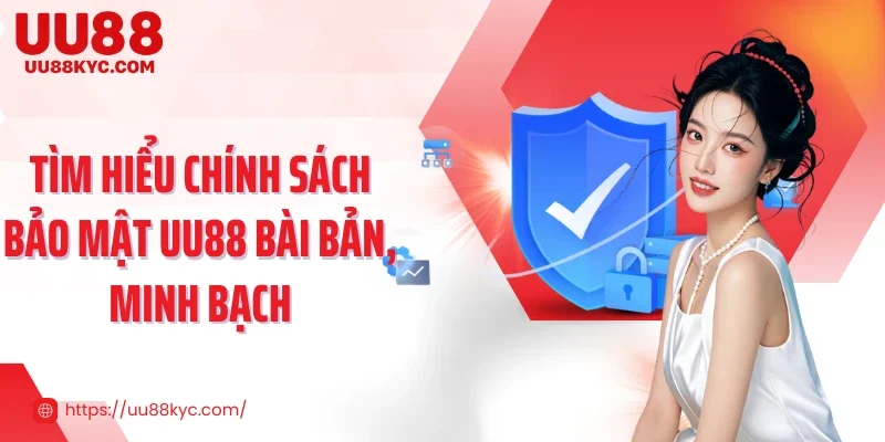 Tìm hiểu chính sách bảo mật UU88 bài bản, minh bạch