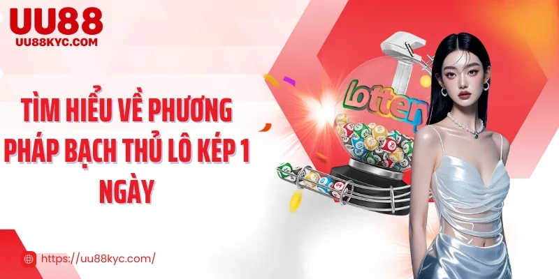 Tìm hiểu về phương pháp bạch thủ lô kép 1 ngày