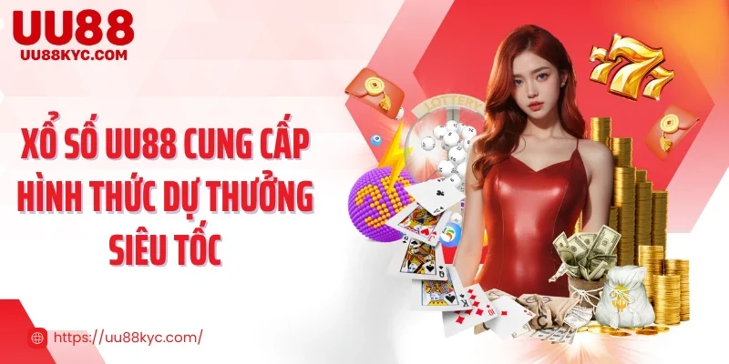Xổ số UU88 cung cấp hình thức dự thưởng siêu tốc